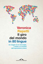 giro del mondo in 80 lingue. Un viaggio tra le meraviglie, i misteri, le curiosità dell'espressione umana