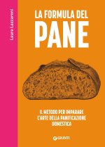 formula del pane. Il metodo per imparare l'arte della panificazione domestica