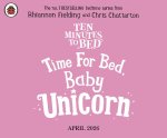 Ten Minutes to Bed: Time for Bed, Baby Unicorn
