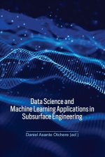 Data Science and Machine Learning Applications in Subsurface Engineering