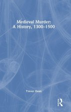 Medieval Murder: A History, 1300 - 1500