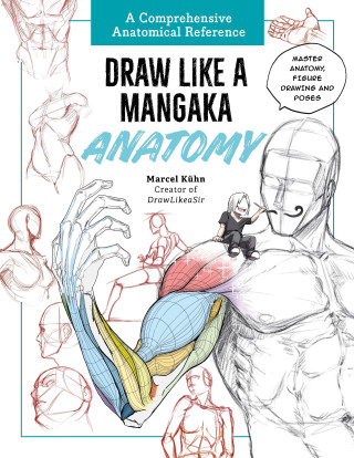 Draw Like a Mangaka: Anatomy A Comprehensive Anatomical Reference - Master Anatomy, Figure Drawing a