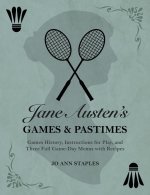 Jane Austen's Games and Pastimes - Games History, Instructions for Play, and Three Full Game-Day Menus with Recipes