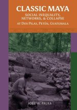 Classic Maya Social Inequality, Networks, and Collapse at DOS Pilas, Petén, Guatemala