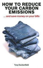 How to Reduce Your Carbon Emissions: ... and Save Money on Your Bills