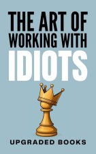 The Art of Working with Idiots