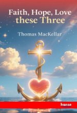 Faith, Hope, Love, these Three