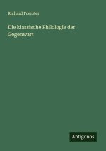 Die klassische Philologie der Gegenwart