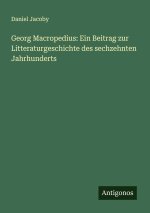 Georg Macropedius: Ein Beitrag zur Litteraturgeschichte des sechzehnten Jahrhunderts