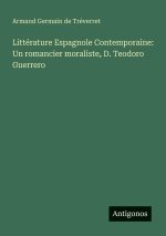 Littérature Espagnole Contemporaine: Un romancier moraliste, D. Teodoro Guerrero
