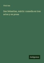 San Sebastian, mártir: comedia en tres actos y en prosa