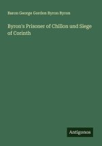 Byron's Prisoner of Chillon und Siege of Corinth