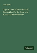 Dispositionen zu den Reden bei Thukydides: Für die Schul-und Privat-Lektüre entworfen