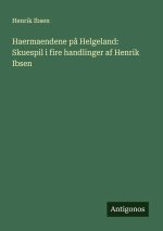 Haermaendene på Helgeland: Skuespil i fire handlinger af Henrik Ibsen