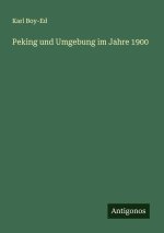 Peking und Umgebung im Jahre 1900
