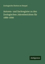Autoren- und Sachregister zu den Zoologischen Jahresberichten für 1886-1890