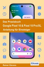 Das Praxisbuch Google Pixel 10 & Pixel 10 Pro/XL- Anleitung für Einsteiger