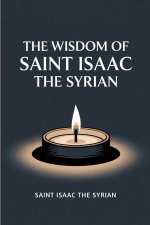 The Wisdom of Saint Isaac the Syrian