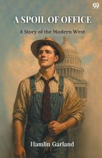 A Spoil Of Office A Story of the Modern West