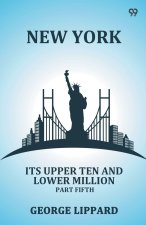 New York Its Upper Ten And Lower Million Part Fifth