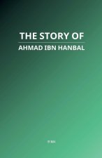 The Story of Ahmad ibn Hanbal