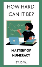 How Hard Can It Be? Mastery of Numeracy