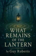 What Remains of The Lantern