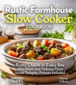 Rustic Farmhouse Slow Cooker Cookbook
