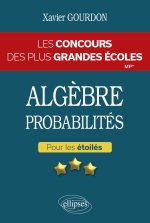 Algèbre et probabilités - Les concours des plus grandes écoles pour les experts