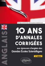 10 ans d'annales corrigées aux épreuves d'anglais des grandes écoles scientifiques