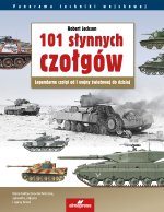 101 słynnych czołgów. Legendarne czołgi od I wojny światowej do dzisiaj