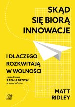 Skąd się biorą innowacje i dlaczego rozkwitają w wolności