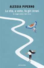 vita, a volte, fa giri strani. Un viaggio dentro e fuori di me
