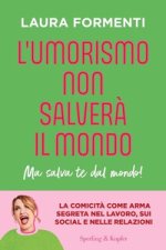 umorismo non salverà il mondo. Ma salva te dal mondo!