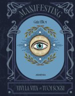 Manifesting. Vivi la vita dei tuoi sogni