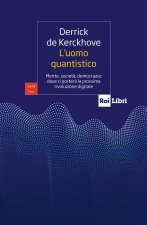 uomo quantistico. Mente, società, democrazia: dove ci porterà la prossima rivoluzione digitale