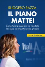 piano Mattei. Come Giorgia Meloni ha riportato l'Europa nel Mediterraneo globale