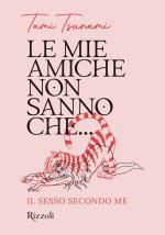 mie amiche non sanno che... Il sesso secondo me