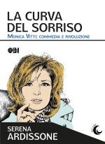 curva del sorriso. Monica Vitti: commedia e rivoluzione