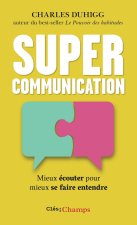 Supercommunication - Mieux écouter pour mieux se faire entendre