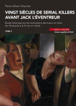 Vingt siècles de serial killers avant Jacques l'éventreur (Volume 3)