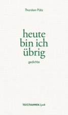 heute bin ich übrig