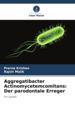 Aggregatibacter Actinomycetemcomitans: Der parodontale Erreger