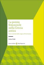 poesia femminile nella Grecia antica. Voci e contesti dalle origini all'età classica