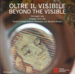 Oltre il visibile. Immagini dal Centro Conservazione Restauro «La Venaria Reale»-Beyond the visible