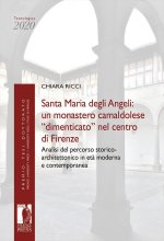 Santa Maria degli Angeli: un monastero camaldolese «dimenticato» nel centro di Firenze. Analisi del percorso storico-architettonico in età moderna e c