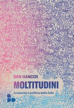 Moltitudini. Anatomia e politica delle folle