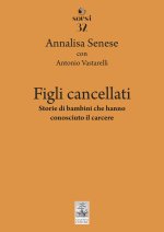 Figli cancellati. Storie di bambini che hanno conosciuto il carcere
