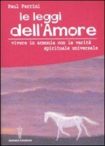 leggi dell'amore. Vivere in armonia con la verità spirituale universale