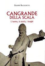 Cangrande Della Scala. L'uomo, la storia, i luoghi